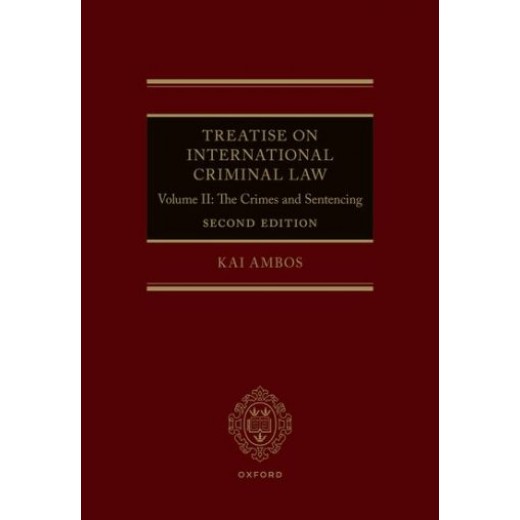 Treatise on International Criminal Law, Volume II: Crimes and Sentencing 2nd ed