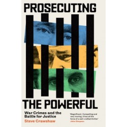 Prosecuting the Powerful: War Crimes and the Battle for Justice
