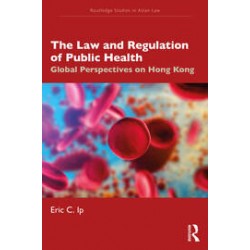 The Law and Regulation of Public Health: Global Perspectives on Hong Kong The Law and Regulation of Public Health: Global Perspectives on Hong Kong