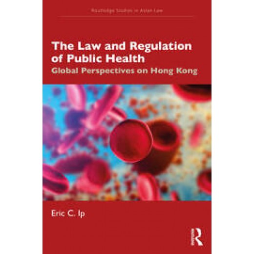 The Law and Regulation of Public Health: Global Perspectives on Hong Kong