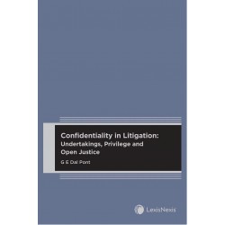 Confidentiality in Litigation: Undertakings, Privilege and Open Justice Confidentiality in Litigation: Undertakings, Privilege and Open Justice