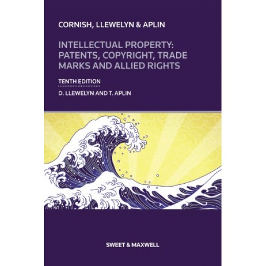 Cornish, Llewelyn & Aplin: Intellectual Property: Patents, Copyright, Trade Marks and Allied Rights 10th ed Cornish, Llewelyn & Aplin: Intellectual Property: Patents, Copyright, Trade Marks and Allied Rights 10th ed