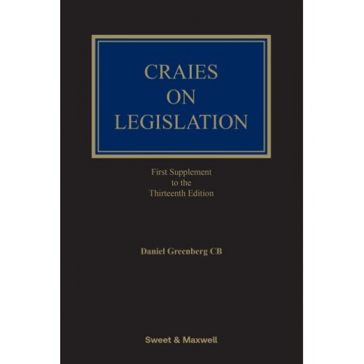 * Craies on Legislation: A Practitioner's Guide to the Nature, Process, Effect and Interpretation of Legislation 13th ed: 1st Supplement