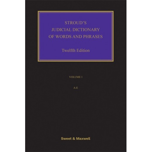 * Stroud's Judicial Dictionary of Words and Phrases 12th ed