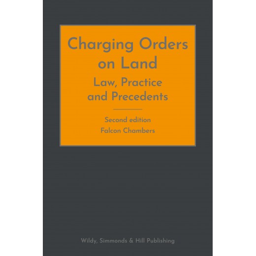 Charging Orders on Land: Law, Practice and Precedents 2nd ed