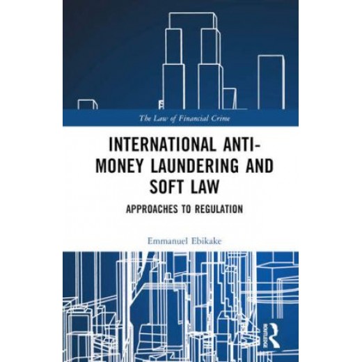 International Anti-Money Laundering and Soft Law: Approaches to Regulation