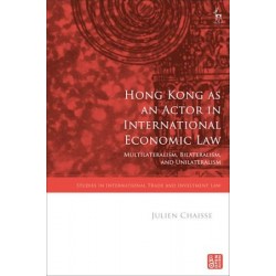 Hong Kong as an Actor in International Economic Law: Multilateralism, Bilateralism, and Unilateralism