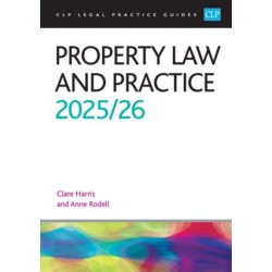 CLP Legal Practice Guides: Property Law and Practice 2025-26