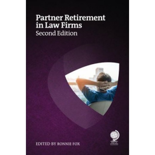 Partner Retirement in Law Firms: Strategies for Partners, Law Firms and Other Professional Services 2nd ed