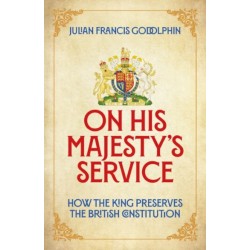 On His Majesty's Service: How the King Preserves the British Constitution