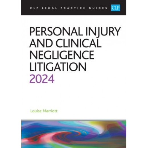 CLP Legal Practice Guides: Personal Injury and Clinical Negligence Litigation 2024