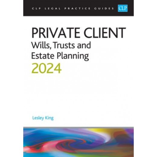 CLP Legal Practice Guides: Private Client - Wills, Trusts and Estate Planning 2024