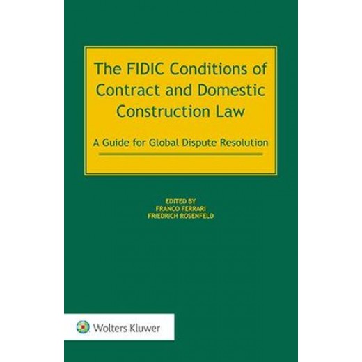 The FIDIC Conditions of Contract and Domestic Construction Law: A Guide for Global Dispute Resolution