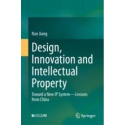 Design, Innovation and Intellectual Property: Toward a New IP System—Lessons from China