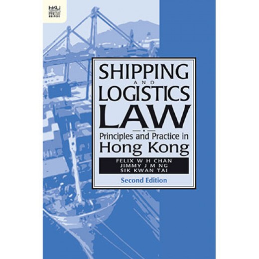 Shipping and Logistics Law: Principles and Practice in Hong Kong 2nd ed Shipping and Logistics Law: Principles and Practice in Hong Kong 2nd ed