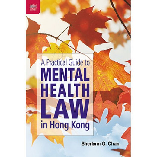 A Practical Guide to Mental Health Law in Hong Kong A Practical Guide to Mental Health Law in Hong Kong