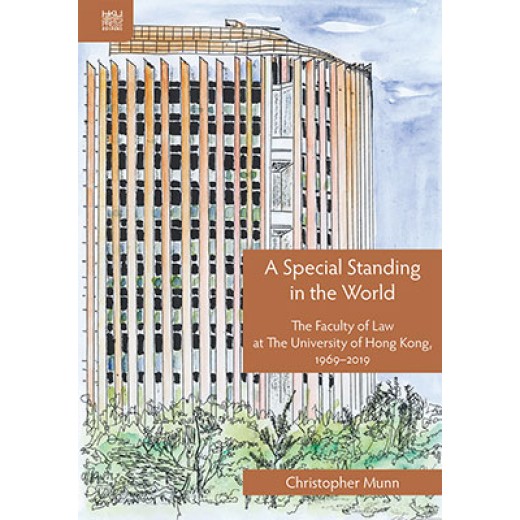 A Special Standing in the World: The Faculty of Law at The University of Hong Kong, 1969–2019