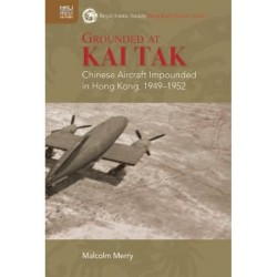 Grounded at Kai Tak: Chinese Aircraft Impounded in Hong Kong, 1949–1952