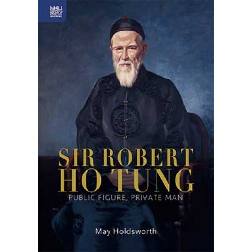 Sir Robert Ho Tung: Public Figure, Private Man