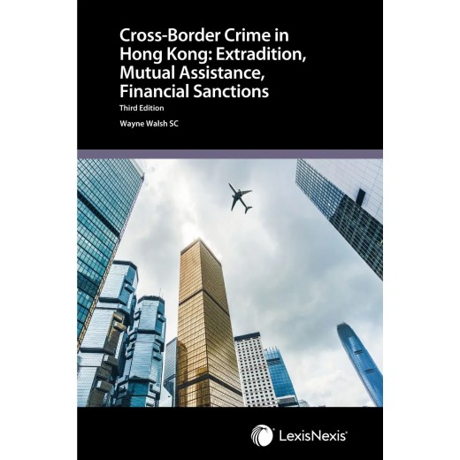 Cross-border Crime in Hong Kong: Extradition, Mutual Assistance, Financial Sanctions 3rd ed