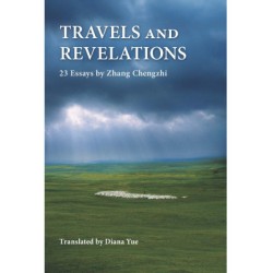 Travels and Revelations: 23 Essays by Zhang Chengzhi