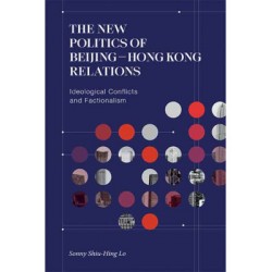 The New Politics of Beijing–Hong Kong Relations: Ideological Conflicts and Factionalism