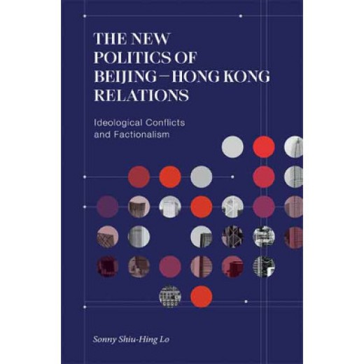 The New Politics of Beijing–Hong Kong Relations: Ideological Conflicts and Factionalism
