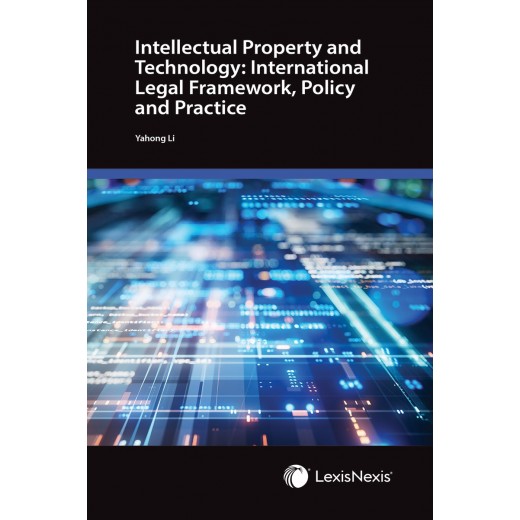 Intellectual Property and Technology: International Legal Framework, Policy and Practice